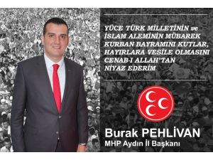 MHP İl Başkanı Pehlivan: Bu bayramı ulvi bir milat kabul edip küskünlükleri son verelim