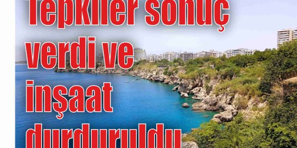 Antalya'da "Ucube Plaj Otelleri" tepkisi sonuç verdi ve inşaat durduruldu