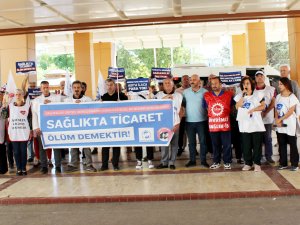 “Sağlıkta ticaret ölüm demektir”