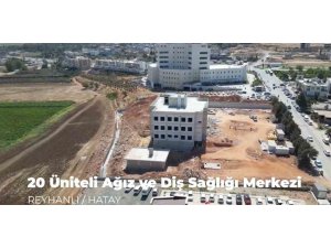 REYHANLI’YA 20 ÜNİTE KAPASİTELİ AĞIZ VE DİŞ SAĞLIĞI MERKEZİ İNŞA EDİLİYOR