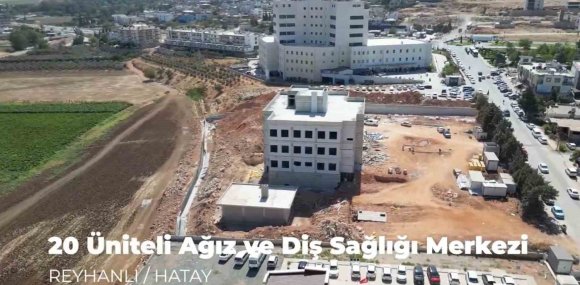 REYHANLI’YA 20 ÜNİTE KAPASİTELİ AĞIZ VE DİŞ SAĞLIĞI MERKEZİ İNŞA EDİLİYOR